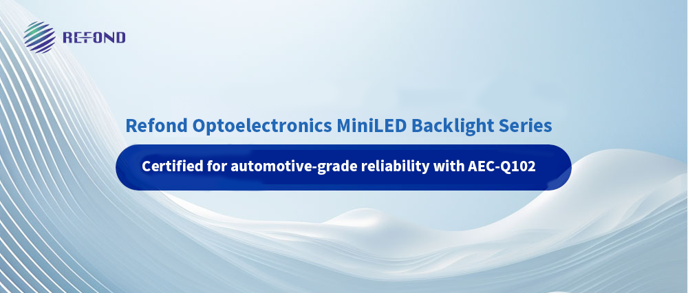 Automotive-grade Certification | Refond Optoelectronics Mini Backlight Series Passes AEC-Q102 Certification!
